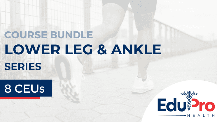 Lower Leg & Ankle Series Webinar-on-Demand Package